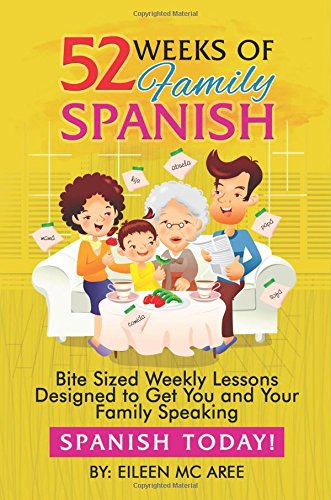 Book Cover 52 Weeks of Family Spanish: Bite Sized Weekly Lessons to Get You and Children Speaking Spanish Together! (English and Spanish Edition)