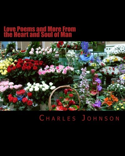 Love Poems and More From the Heart and Soul of Man (Volume 1)