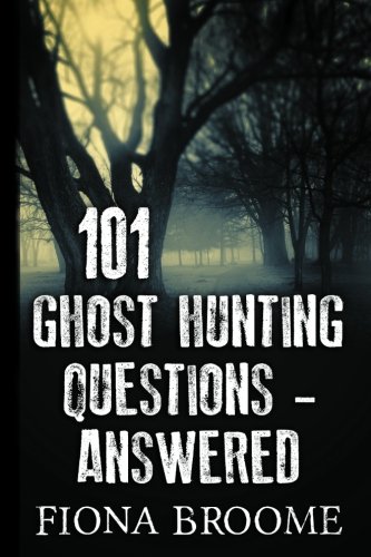 101 Ghost Hunting Questions - Answered
