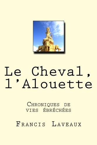 Le Cheval, l'Alouette: Chroniques de vies en rupture (French Edition)