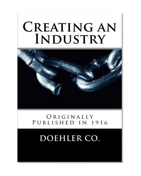 Creating an Industry: Originally Published in 1916