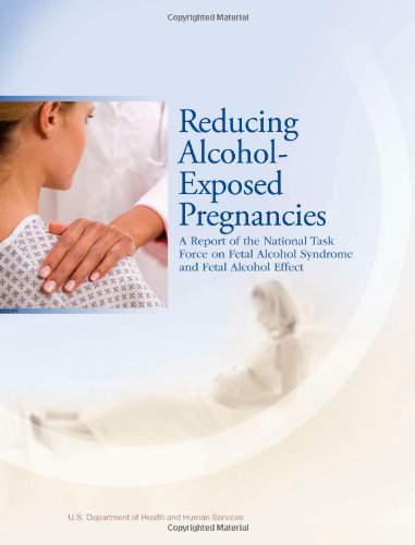 Reducing Alcohol-Exposed Pregnancies:  A Report of the National Task Force on Fetal Alcohol Syndrome and Fetal Alcohol Effect