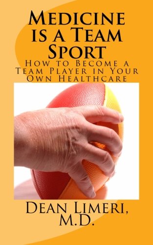 Medicine is a Team Sport: How to Become a Team Player in Your Own Healthcare