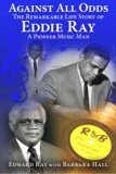 Against All Odds: The Remarkable Life Story of Eddie Ray