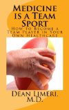 Medicine is a Team Sport: How to Become a Team Player in Your Own Healthcare