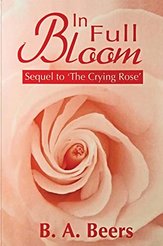 In Full Bloom: Sequel to 'The Crying Rose': The Trilogy of the Rose (Volume 2)