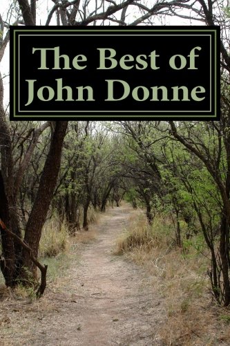 The Best of John Donne: Featuring "A Valediction Forbidding Mourning", "Meditation 17 (For Whom the Bell Tolls and No Man is an Island)", "Holy Sonnet ... be my Love", and many more! (Classic Poet)