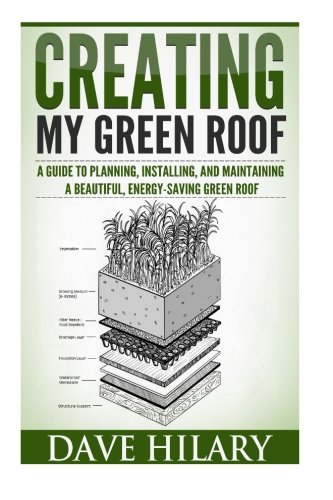 Book Cover Creating My Green Roof: A guide to planning, installing, and maintaining a beautiful, energy-saving green roof