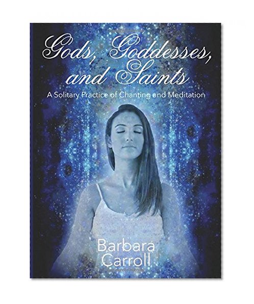 Gods, Goddesses, and Saints: A Solitary Practice of Chanting and Meditation