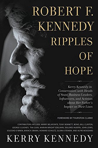Book Cover Robert F. Kennedy: Ripples of Hope: Kerry Kennedy in Conversation with Heads of State, Business Leaders, Influencers, and Activists about Her Father's Impact on Their Lives