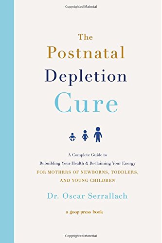 Book Cover The Postnatal Depletion Cure: A Complete Guide to Rebuilding Your Health and Reclaiming Your Energy for Mothers of Newborns, Toddlers, and Young Children