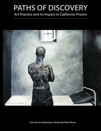 Paths of Discovery: Art Practice and Its Impact in California Prisons