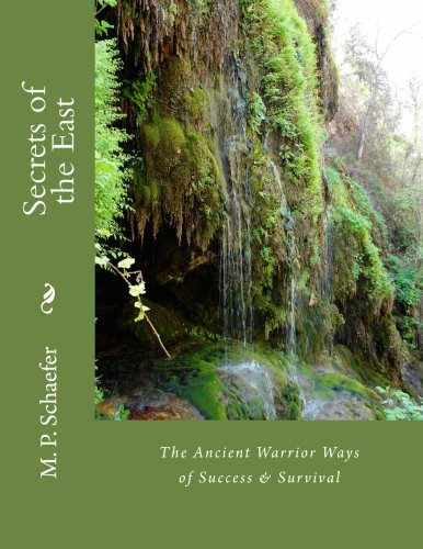 Secrets of the East: The Ancient Warrior Ways of Success & Survival