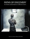 Paths of Discovery: Art Practice and Its Impact in California Prisons