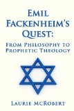 Emil Fackenheim's Quest: From Philosophy to Prophetic Theology