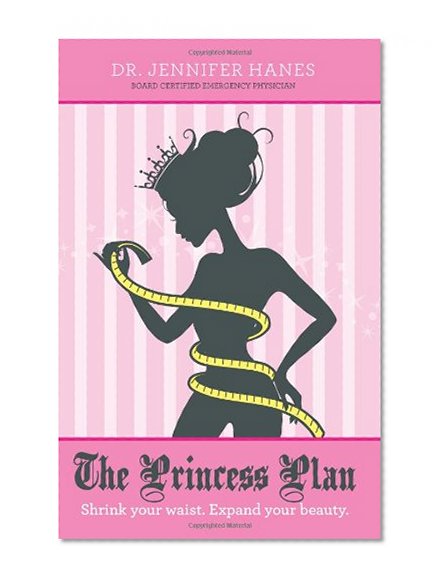 The Princess Plan: Shrink your waist. Expand your beauty.
