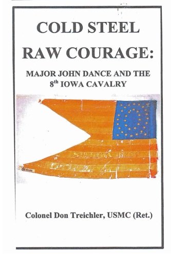 COLD STEEL-RAW COURAGE: Major John Dance and the 8th Iowa Cavalry