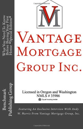 What You Need To Know Before Buying Your First Home *Special Edition*: Featuring An Exclusive Interview With Andy W. Harris From Vantage Mortgage Group, Inc.