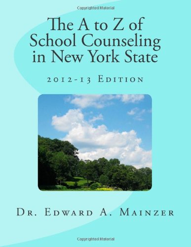 The A to Z of School Counseling in New York State, 2012-13 Edition