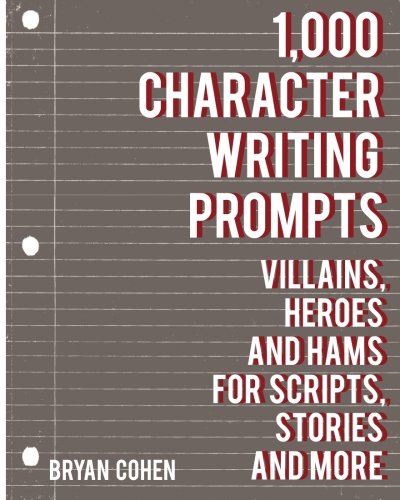 Book Cover 1,000 Character Writing Prompts: Villains, Heroes and Hams for Scripts, Stories and More