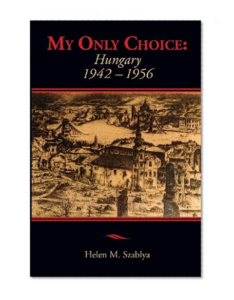 My Only Choice: 1942-1956 Hungary