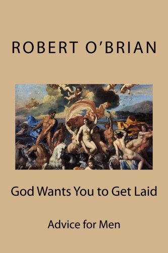 God Wants You to Get Laid: Advice for Men
