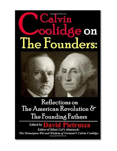 Calvin Coolidge on The Founders: Reflections on the American Revolution &  the Founding Fathers