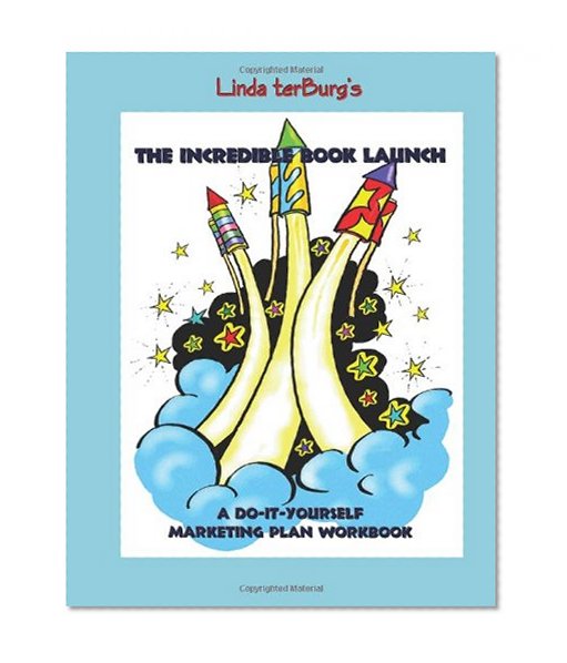 The Incredible Book Launch: A Do-It-Yourself Marketing Plan Workbook