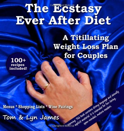 The Ecstasy Ever After Diet: A Titillating Weight Loss Plan for Couples
