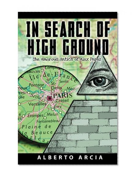 In Search of High Ground: The Amorous Adventures of Alex Perez (Volume 2)