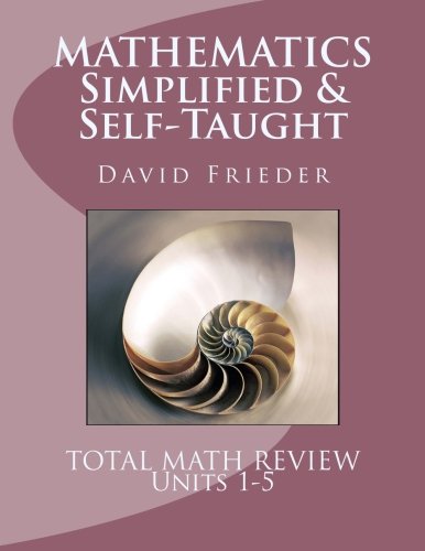 Mathematics  - Simplified & Self-Taught: Units 1-5: Total Math Review