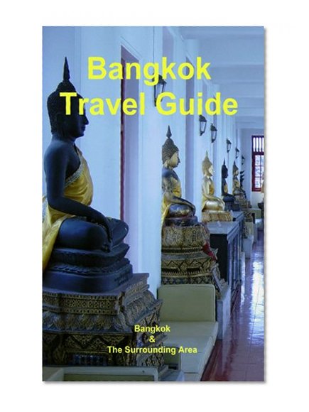 Bangkok Travel Guide: Bangkok & The Surrounding Area