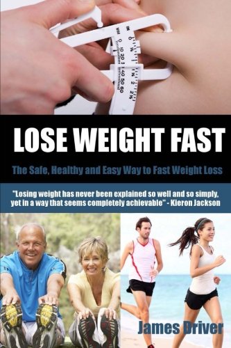 Lose Weight Fast - The Safe, Healthy And Easy Way To Fast Weight Loss