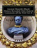 Ancient Moorish (Black) History Revealed: Chit-Chats & Comments off the Web Vol. II (Volume 2)