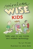 Wireless-wise Kids: Safe ways to use mobile and wireless technology