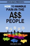 Angelique Presents: How to Handle Pain-in-the-A$$ People