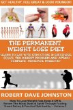 The "Permanent Weight Loss' Diet: How To Lose Weight Fast, Keep it Off & Renew The Mind, Body & Spirit Through Fasting, Smart Eating & Practical Spirituality