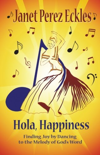 Hola Happiness: Finding Joy by Dancing to the Melody of God's Word