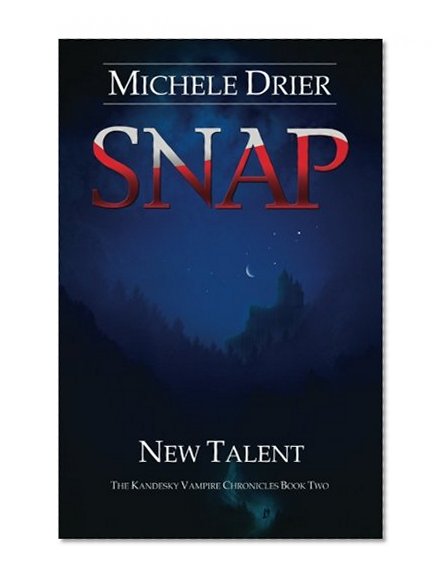 SNAP: New Talent: Book two of the Kandesky Vampire Chronicles (Volume 2)