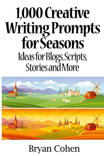 Book Cover 1,000 Creative Writing Prompts for Seasons: Ideas for Blogs, Scripts, Stories and More
