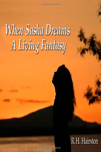 When Sasha Dreams A Living Fantasy (Volume 1)