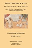Love's Agony & Bliss: Anthology of Urdu Poetry: (Sufi, Dervish, Court and Social Poetry  from the 16th-2oth Century)