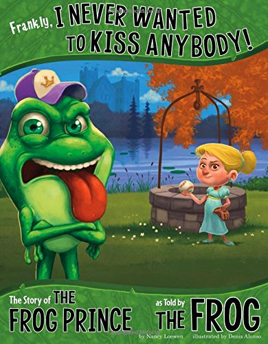 Book Cover Frankly, I Never Wanted to Kiss Anybody!: The Story of the Frog Prince as Told by the Frog (The Other Side of the Story)