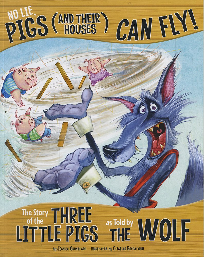 Book Cover No Lie, Pigs (and Their Houses) Can Fly!: The Story of the Three Little Pigs as Told by the Wolf (The Other Side of the Story)