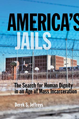 Book Cover America's Jails: The Search for Human Dignity in an Age of Mass Incarceration: 8 (Alternative Criminology)