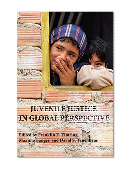 Juvenile Justice in Global Perspective (Youth, Crime, and Justice)