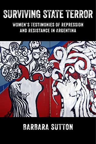 Book Cover Surviving State Terror: Womenâ€™s Testimonies of Repression and Resistance in Argentina