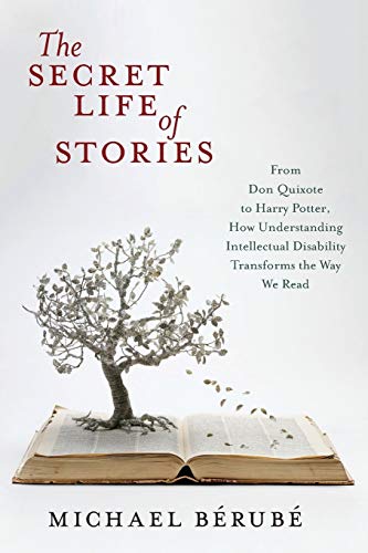 Book Cover The Secret Life of Stories: From Don Quixote to Harry Potter, How Understanding Intellectual Disability Transforms the Way We Read