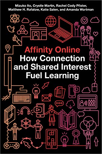 Book Cover Affinity Online: How Connection and Shared Interest Fuel Learning (Connected Youth and Digital Futures, 2)