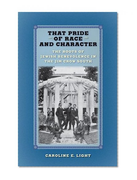 That Pride of Race and Character: The Roots of Jewish Benevolence in the Jim Crow South